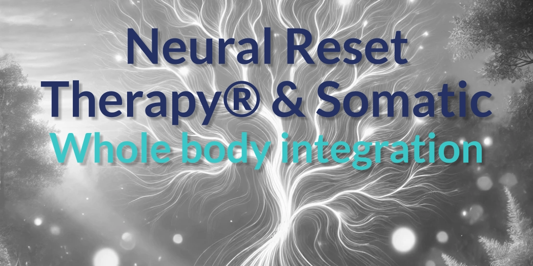 Neural Reset Therapy® & Somatic Whole body integration